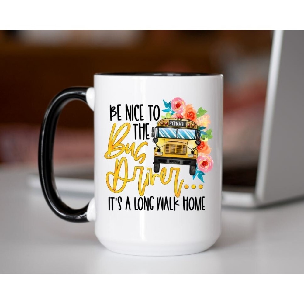 Be Nice To The Bus Driver It's A Long Walk Home Coffee Cup, Bus Driver Gift, Bus